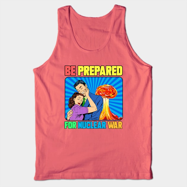 BE PREPARED FOR NUCLEAR WAR Tank Top by theanomalius_merch